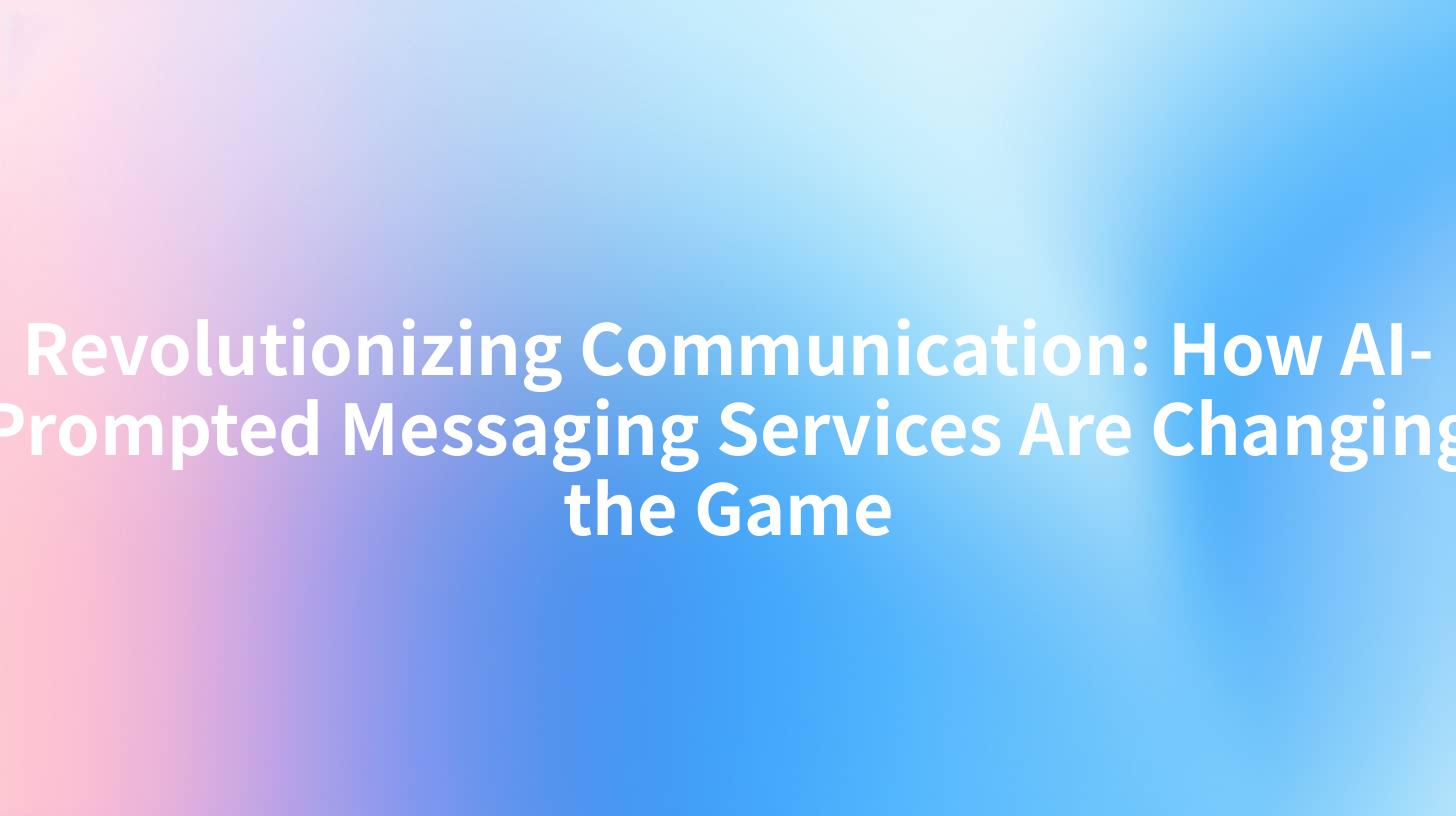 Revolutionizing Communication: How AI-Prompted Messaging Services Are Changing the Game