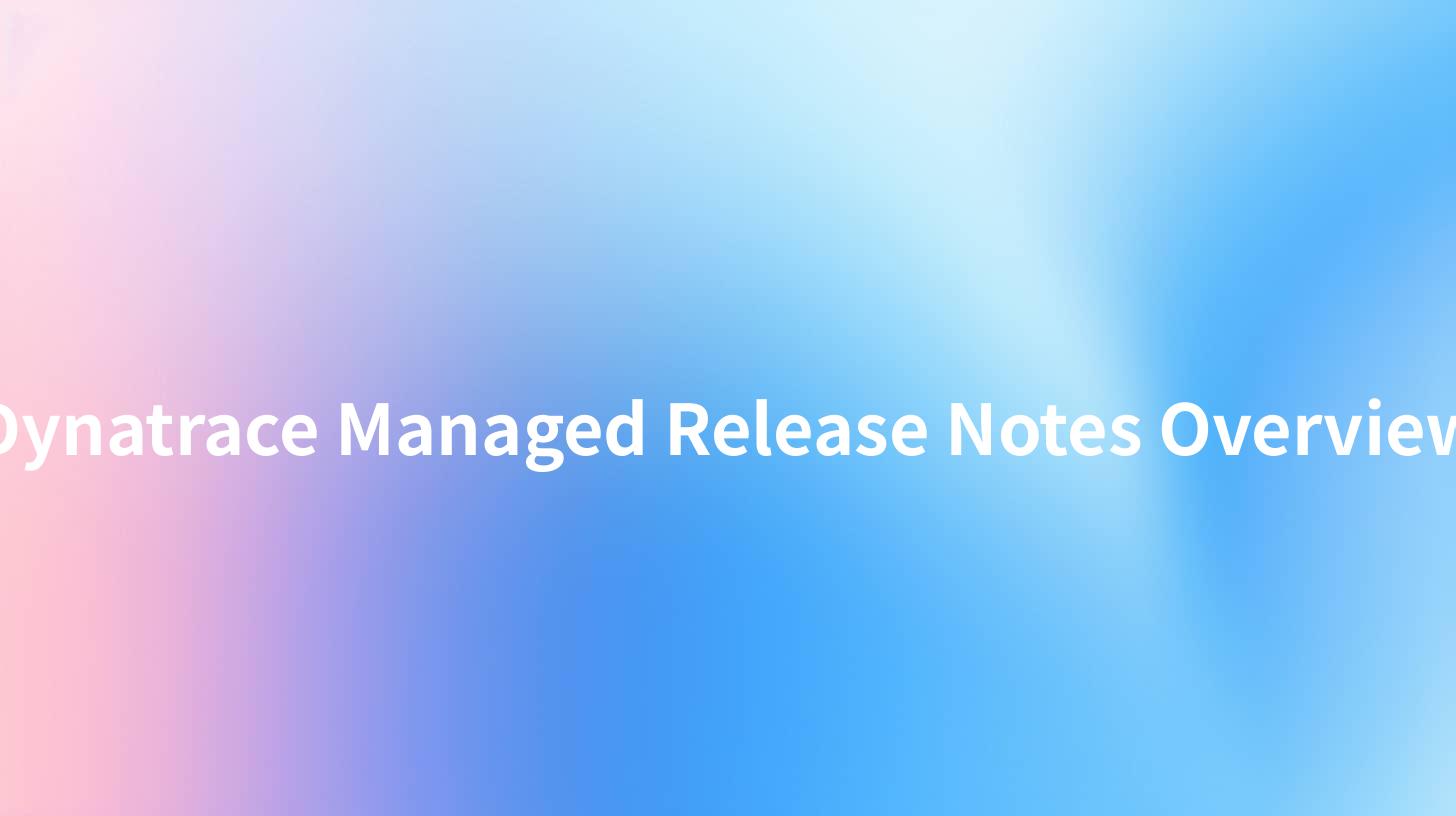 Dynatrace Managed Release Notes Overview