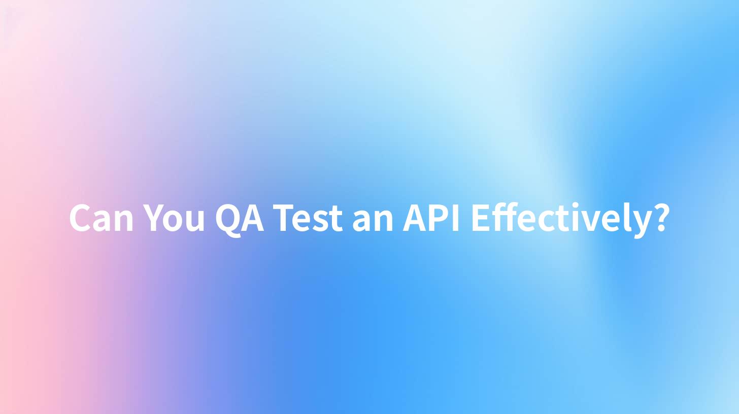 Can You QA Test an API Effectively?
