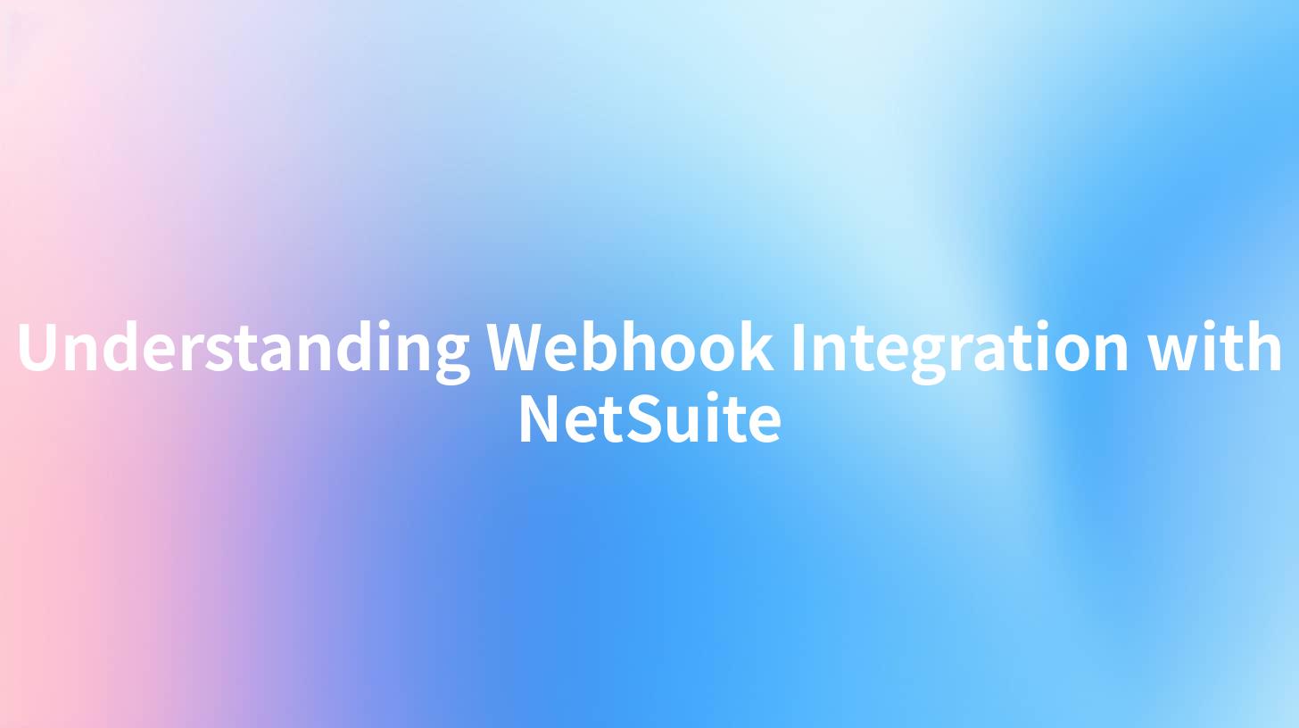 Understanding Webhook Integration with NetSuite