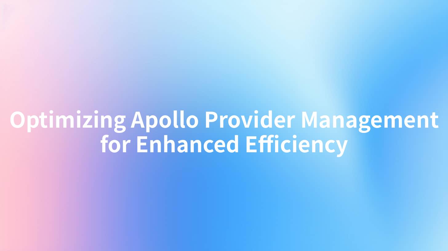 Optimizing Apollo Provider Management for Enhanced Efficiency