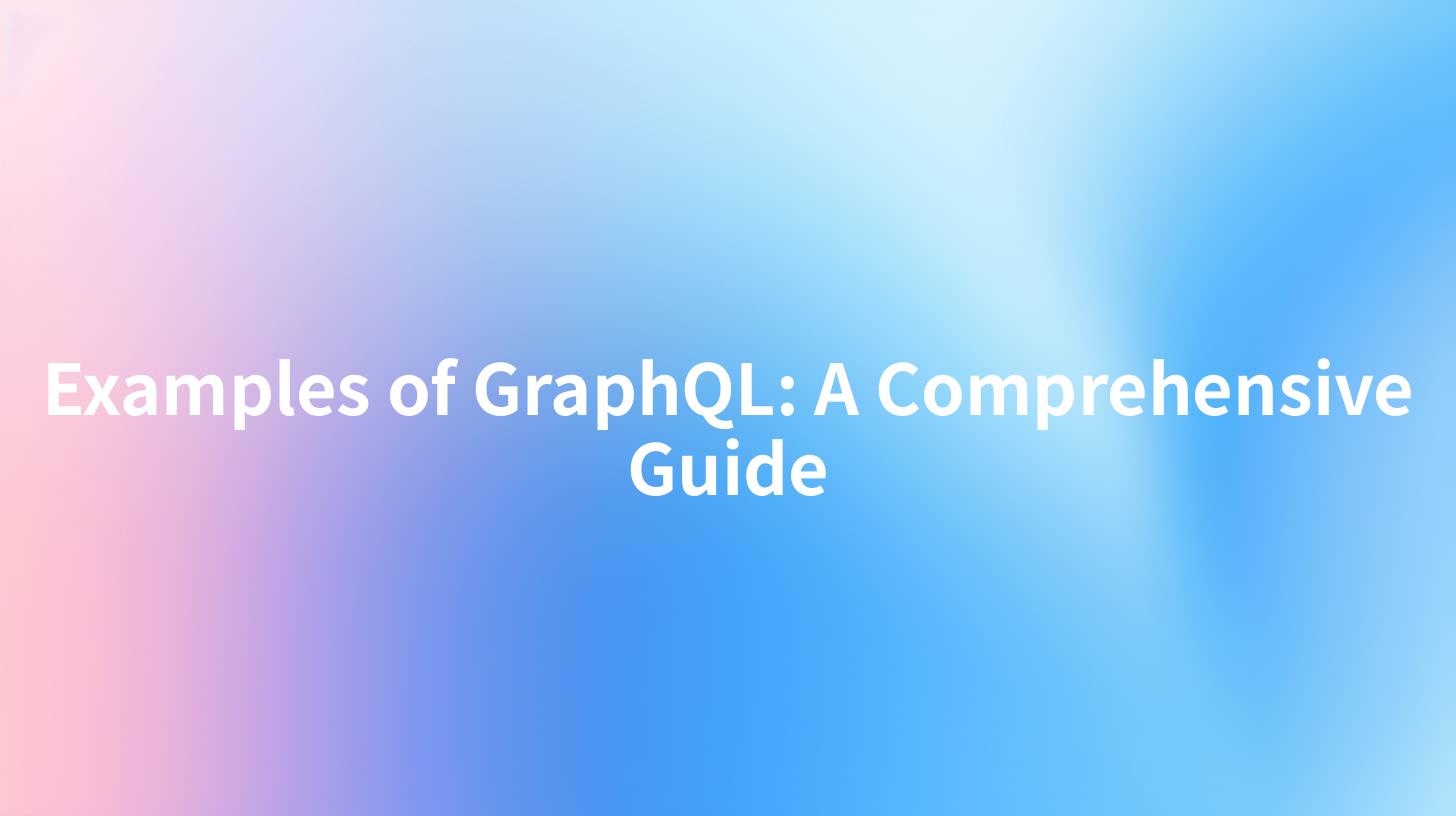 Examples of GraphQL: A Comprehensive Guide