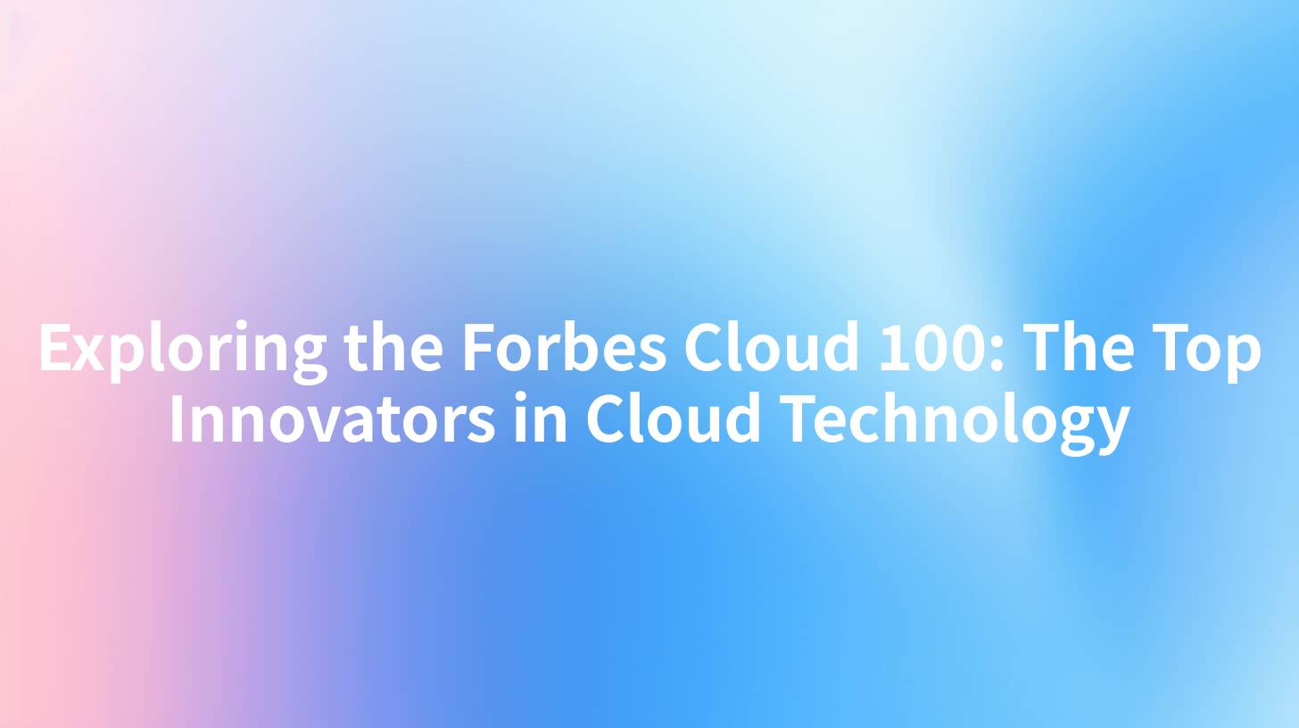 Exploring the Forbes Cloud 100: The Top Innovators in Cloud Technology