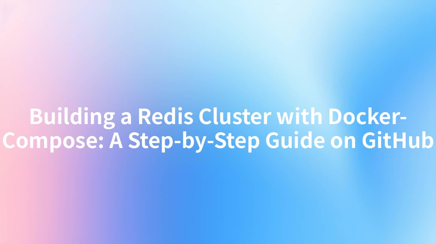 Building a Redis Cluster with Docker-Compose: A Step-by-Step Guide on GitHub