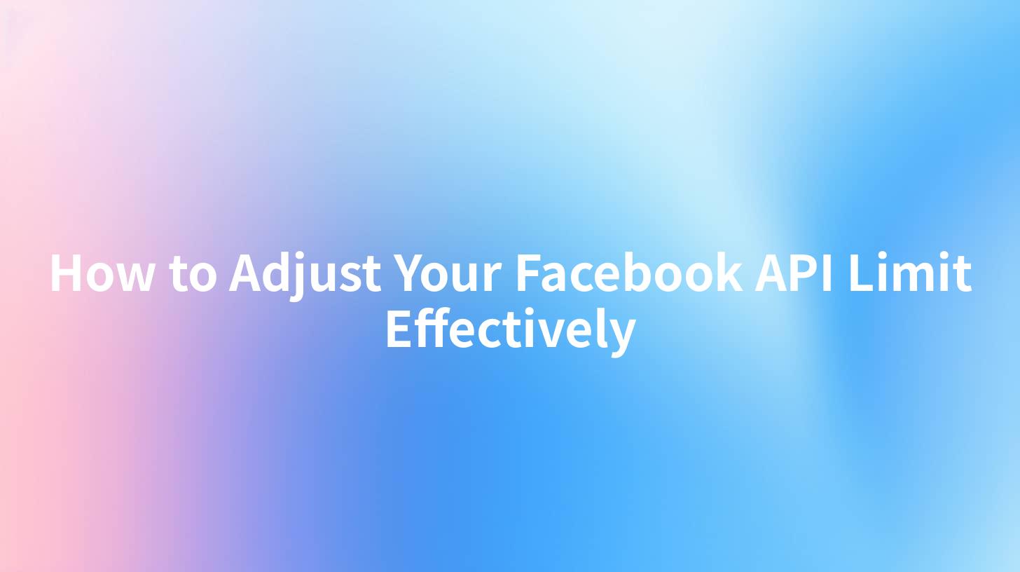 How to Adjust Your Facebook API Limit Effectively