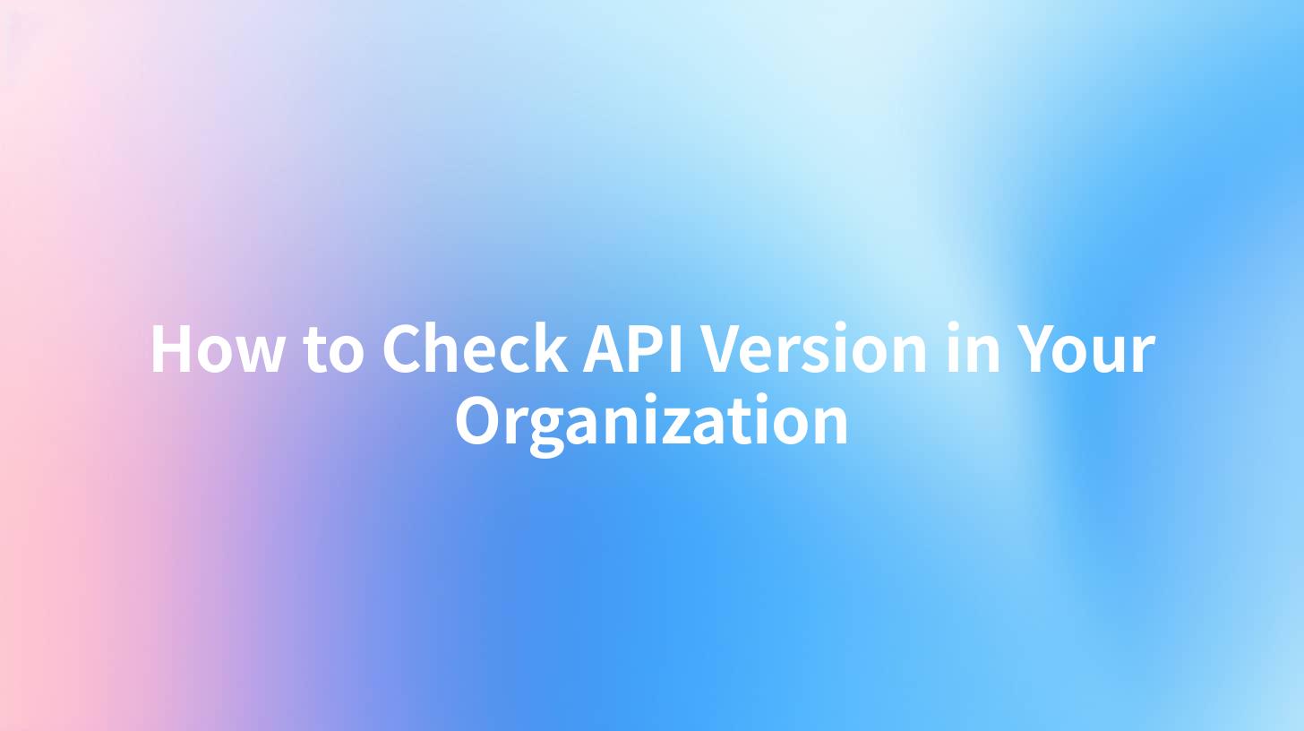 How to Check API Version in Your Organization