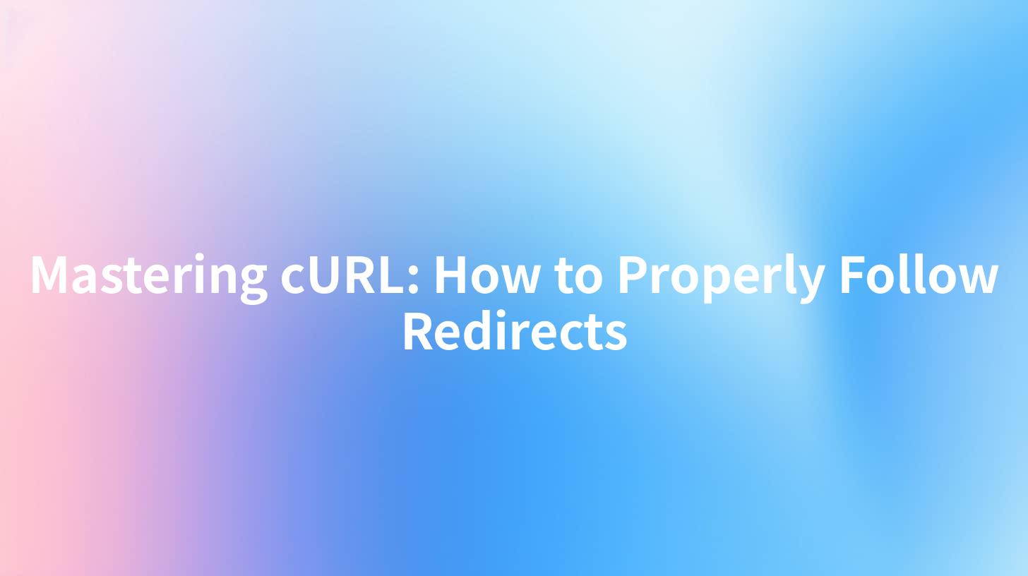 Mastering cURL: How to Properly Follow Redirects
