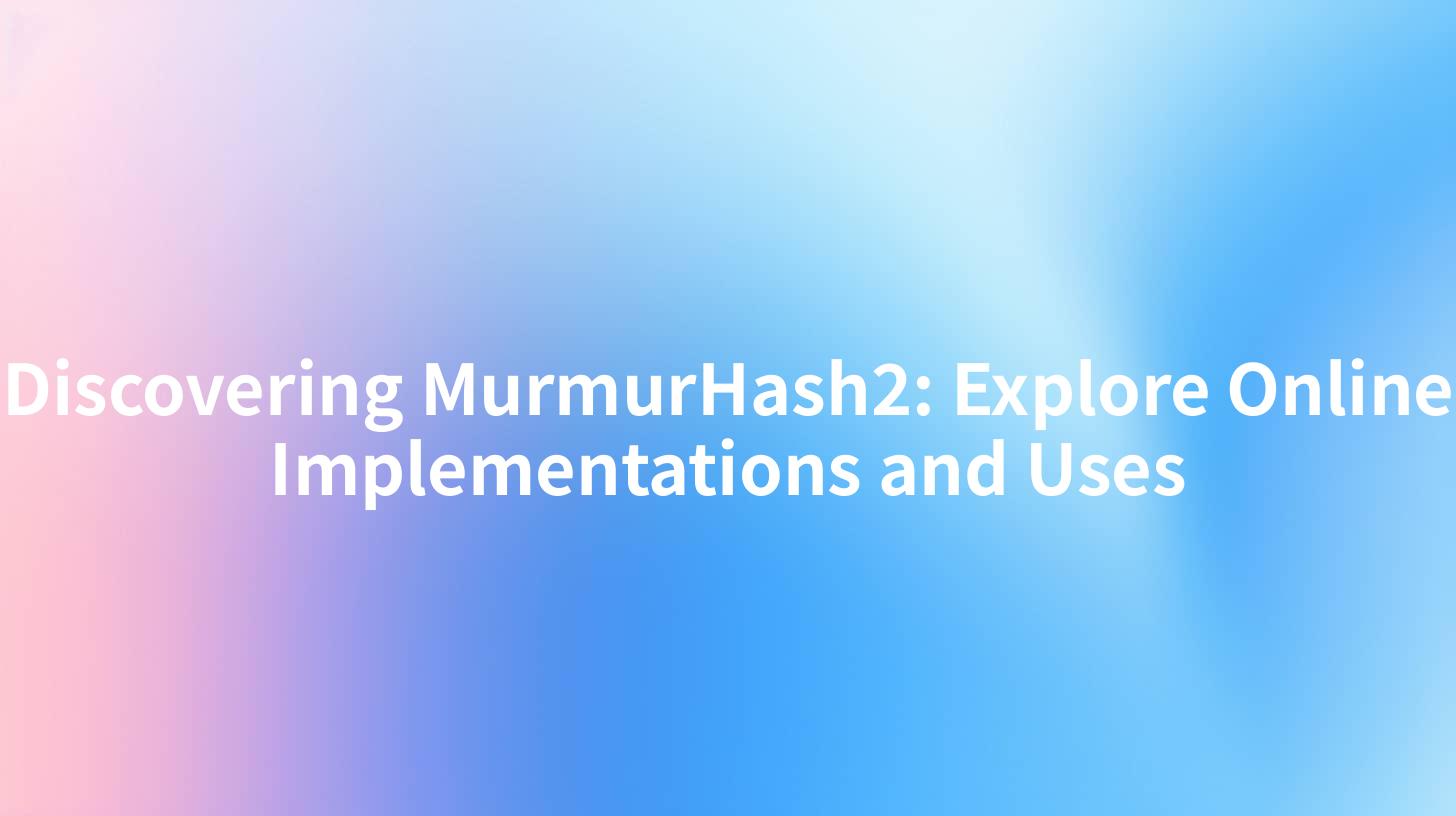 Discovering MurmurHash2: Explore Online Implementations and Uses