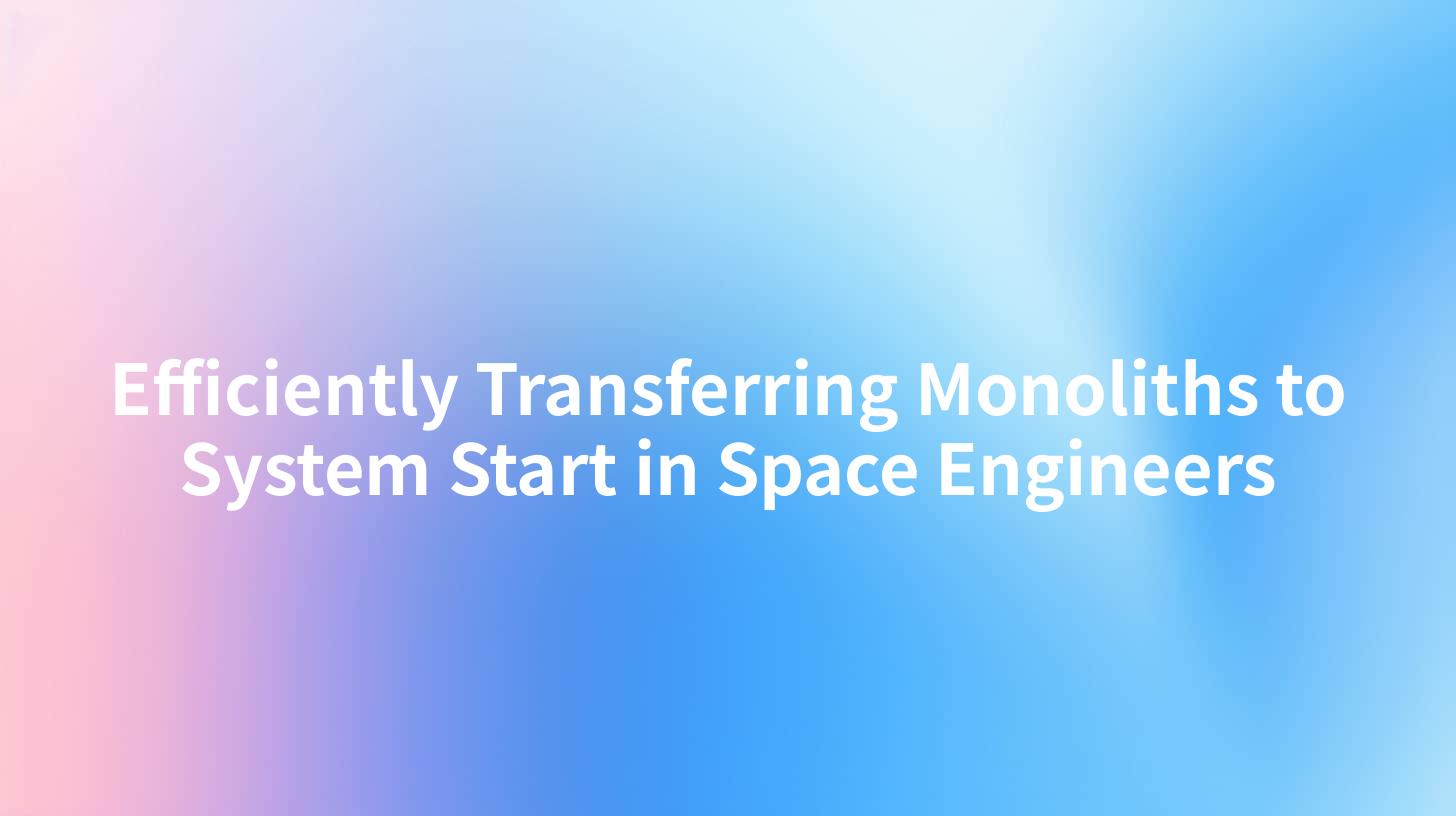 Efficiently Transferring Monoliths to System Start in Space Engineers