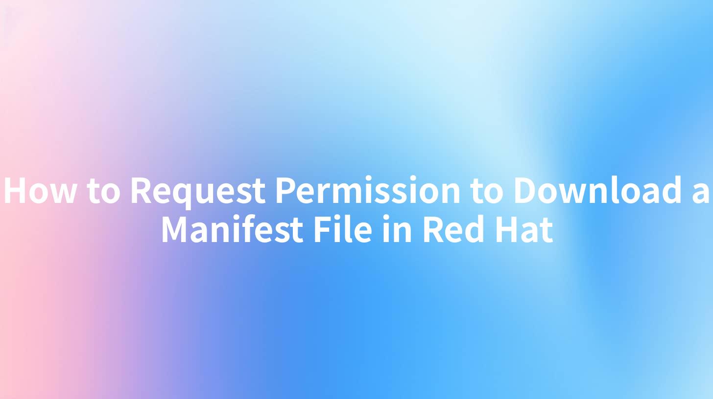How to Request Permission to Download a Manifest File in Red Hat