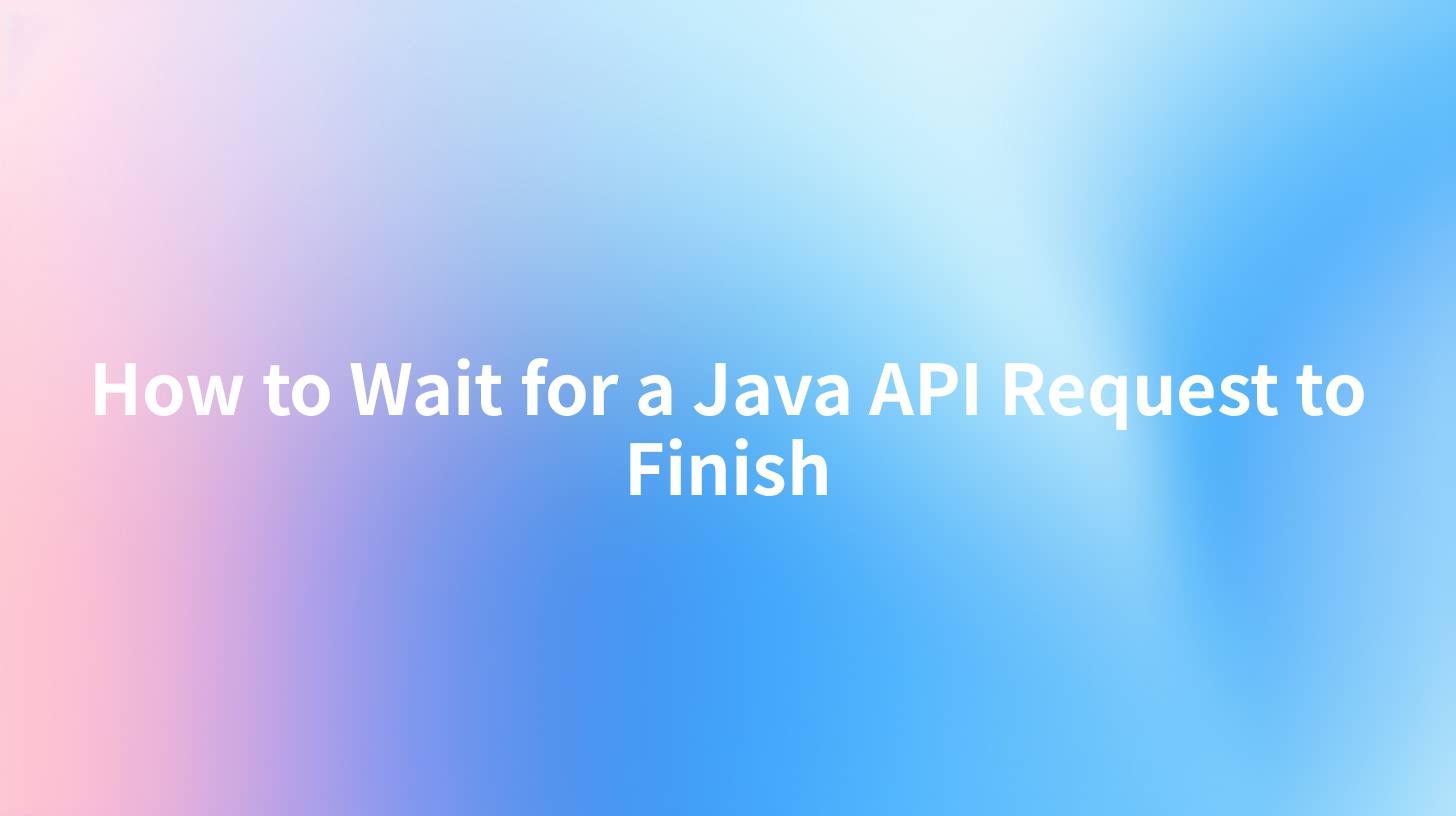 How to Wait for a Java API Request to Finish