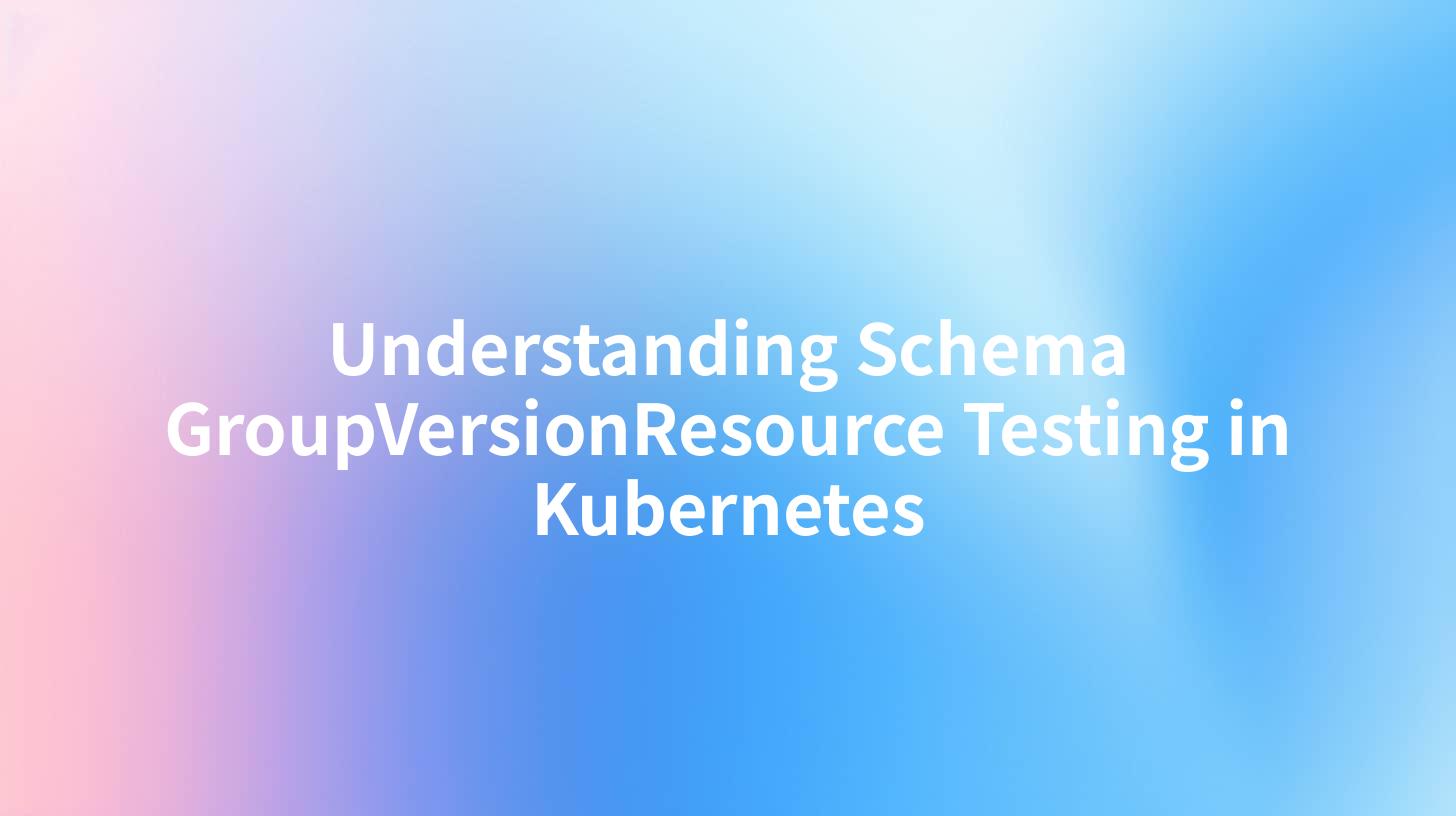 Understanding Schema GroupVersionResource Testing in Kubernetes