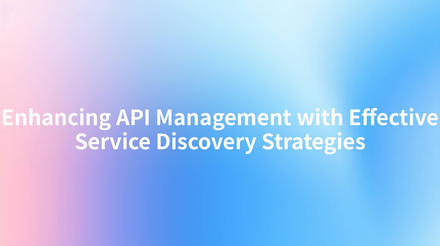 Enhancing API Management with Effective Service Discovery Strategies