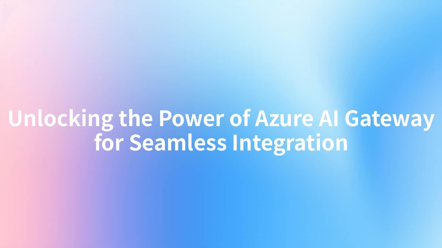 Unlocking the Power of Azure AI Gateway for Seamless Integration