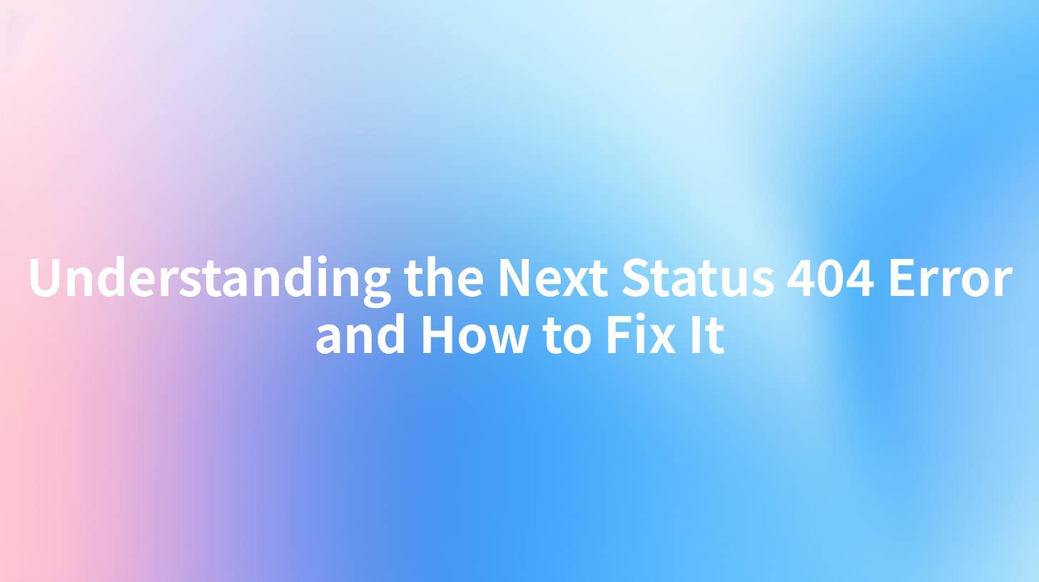 Understanding the Next Status 404 Error and How to Fix It