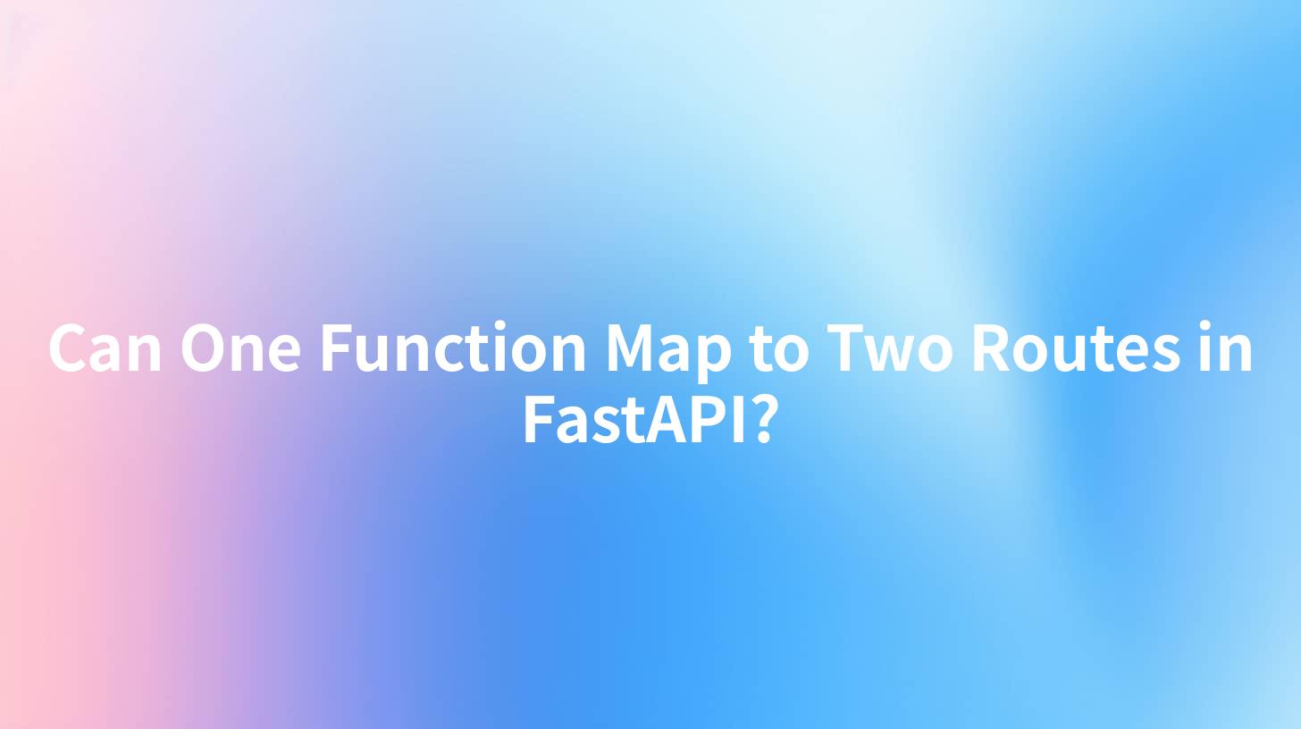 Can One Function Map to Two Routes in FastAPI?