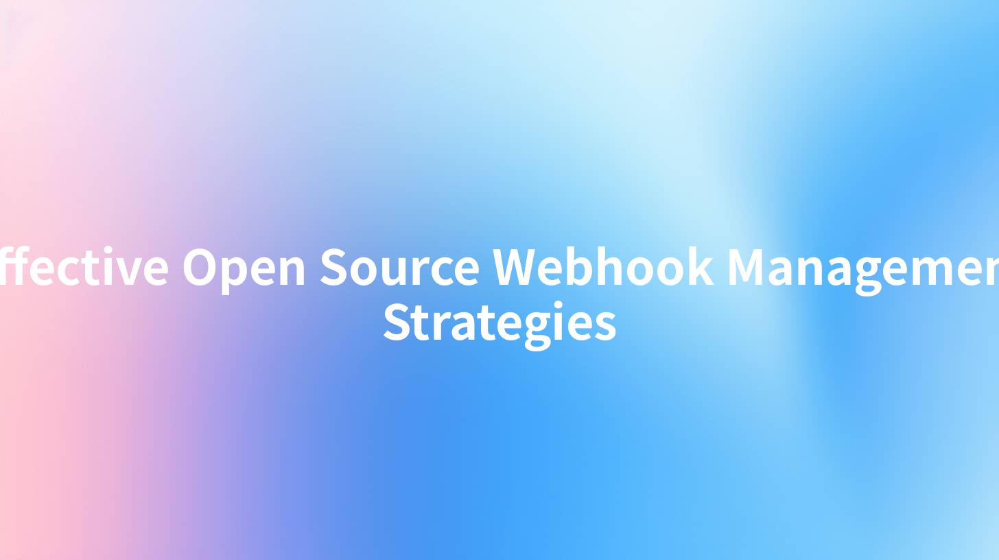 Effective Open Source Webhook Management Strategies