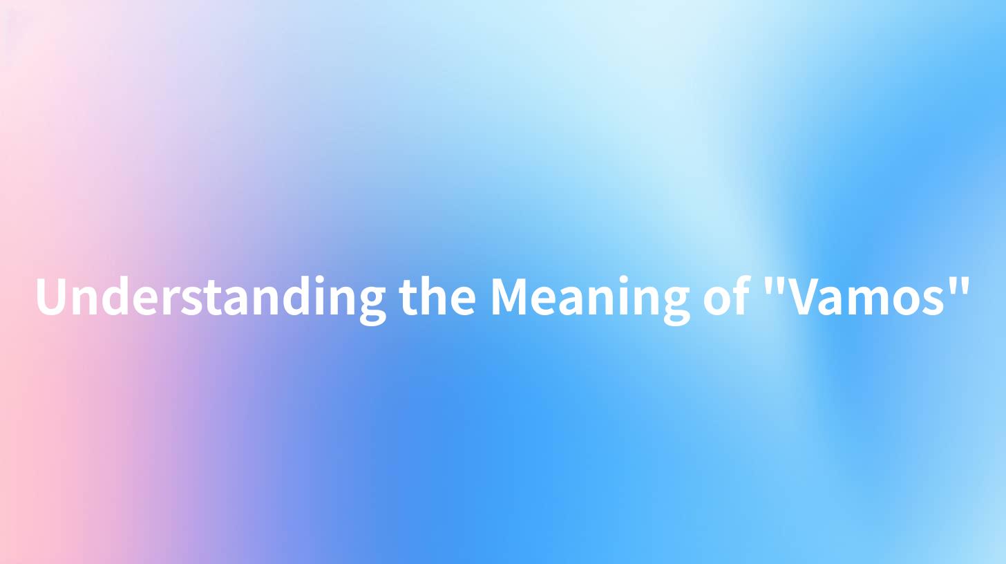 Understanding the Meaning of "Vamos"