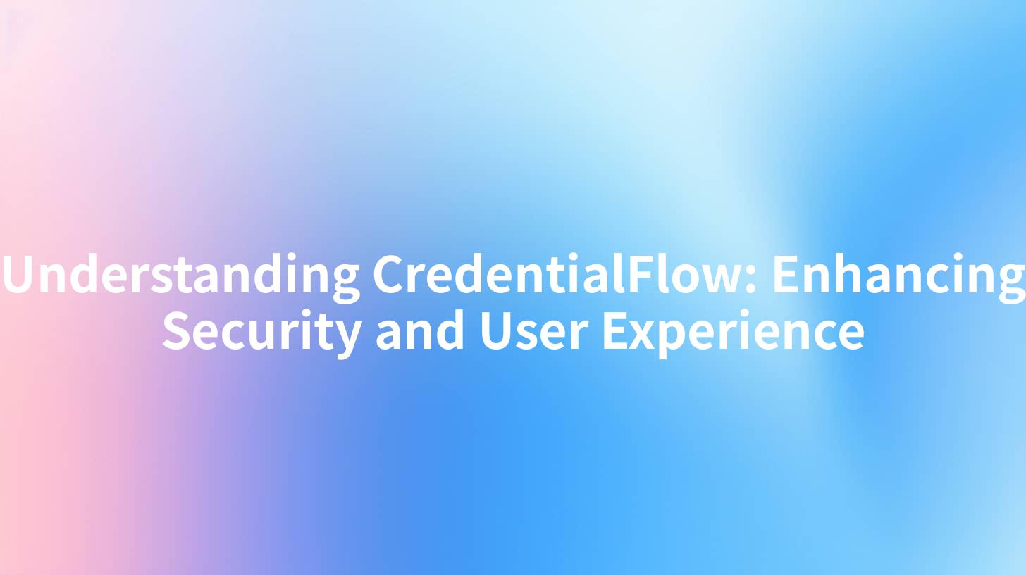 Understanding CredentialFlow: Enhancing Security and User Experience