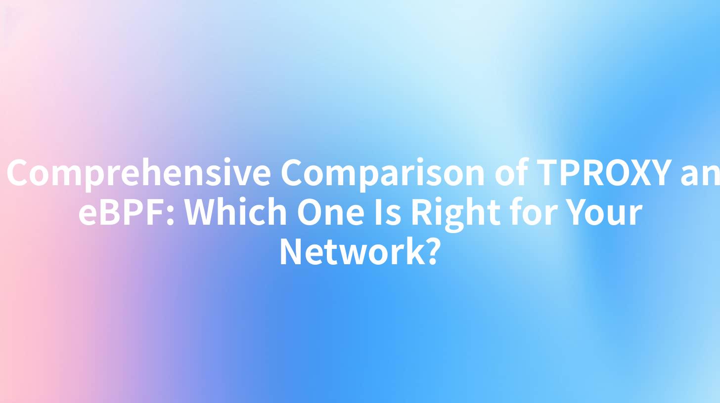 A Comprehensive Comparison of TPROXY and eBPF: Which One Is Right for Your Network?