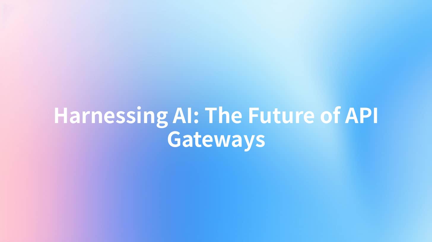 Harnessing AI: The Future of API Gateways