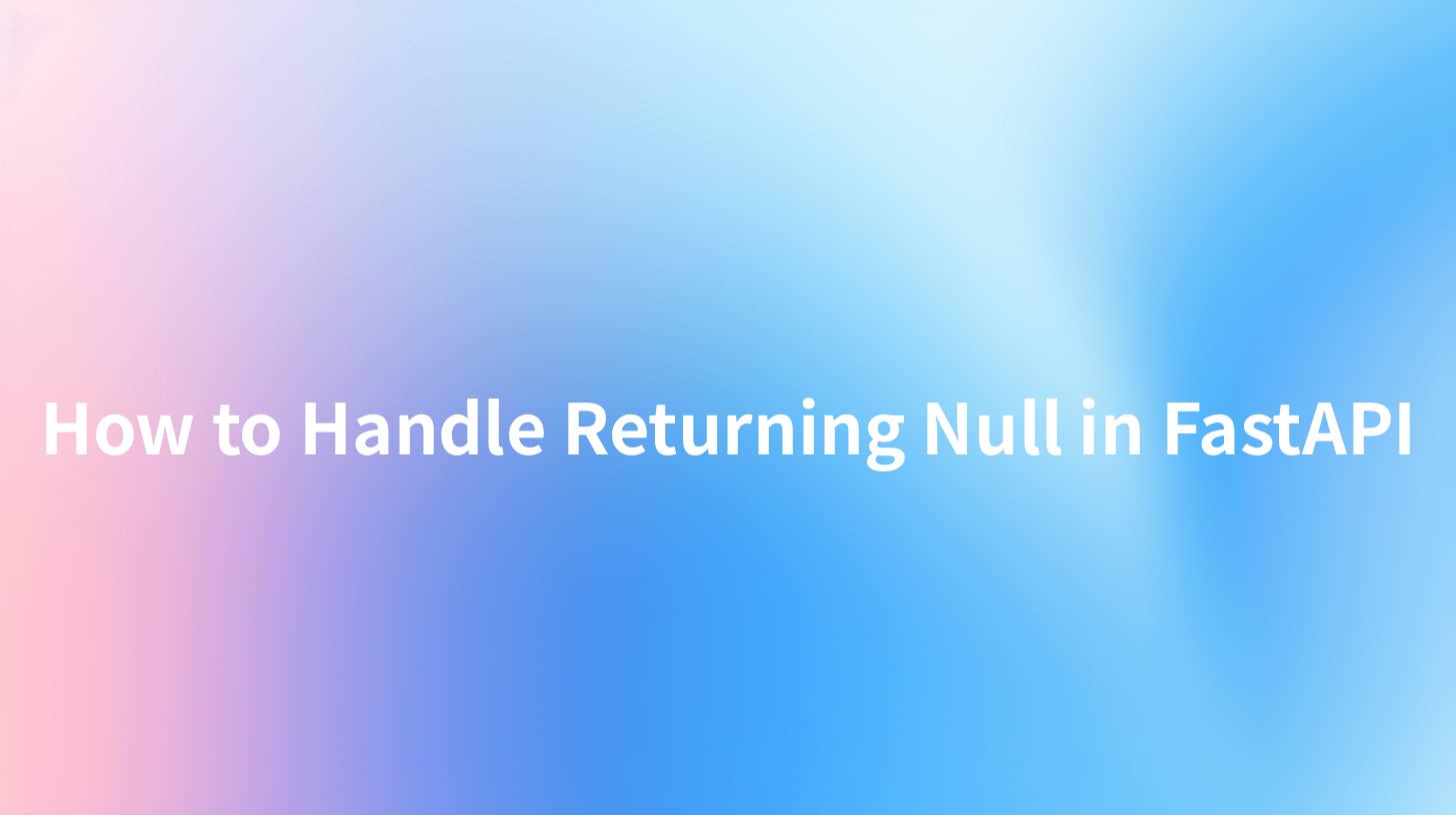 How to Handle Returning Null in FastAPI