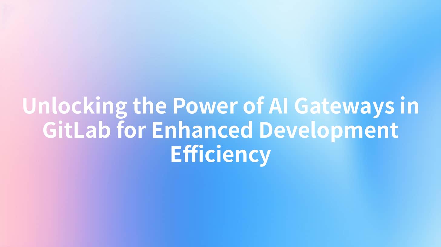 Unlocking the Power of AI Gateways in GitLab for Enhanced Development Efficiency