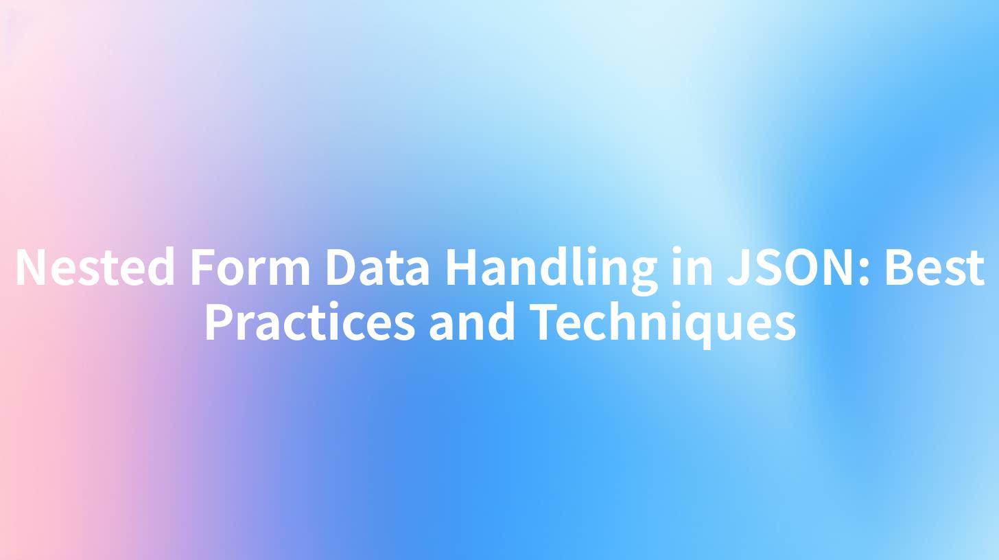 Nested Form Data Handling in JSON: Best Practices and Techniques