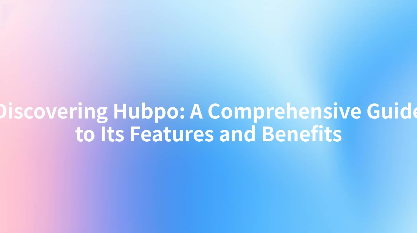 Discovering Hubpo: A Comprehensive Guide to Its Features and Benefits