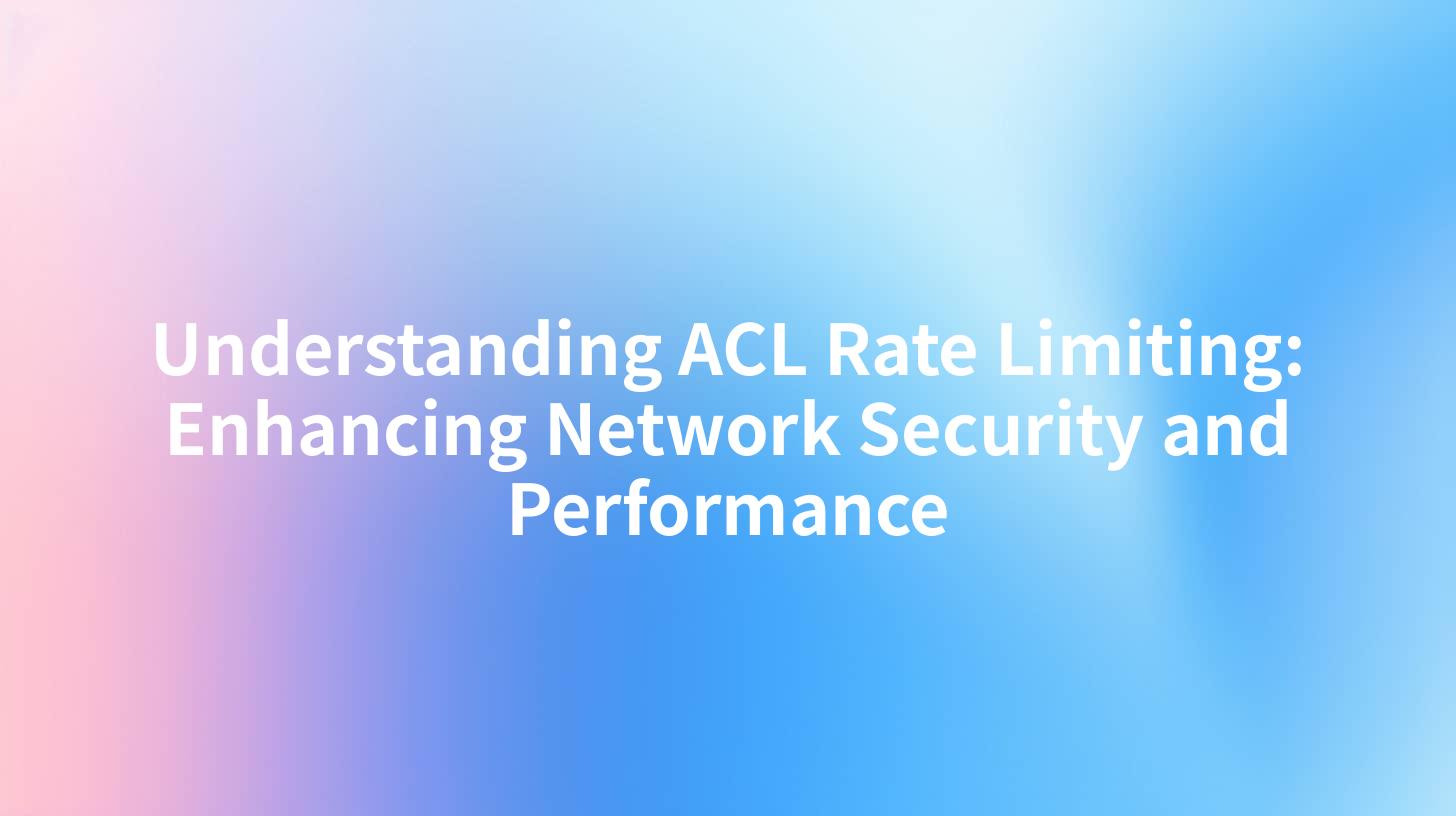 Understanding ACL Rate Limiting: Enhancing Network Security and Performance