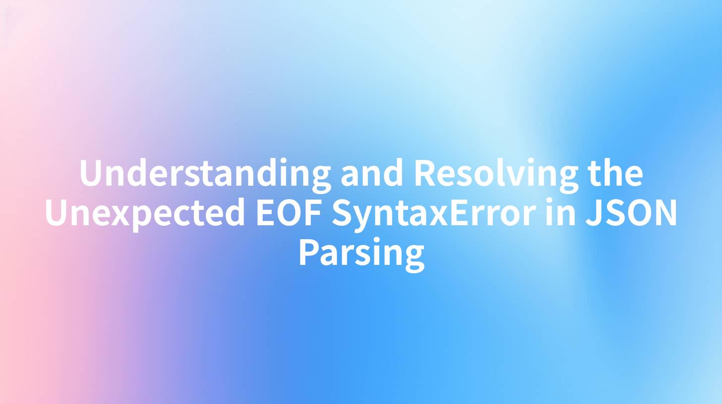 Understanding and Resolving the Unexpected EOF SyntaxError in JSON Parsing