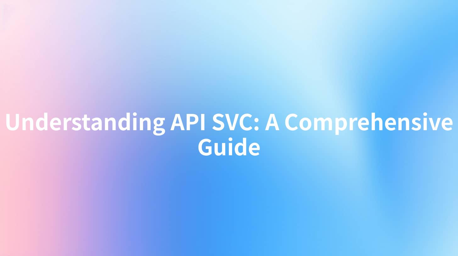 Understanding API SVC: A Comprehensive Guide