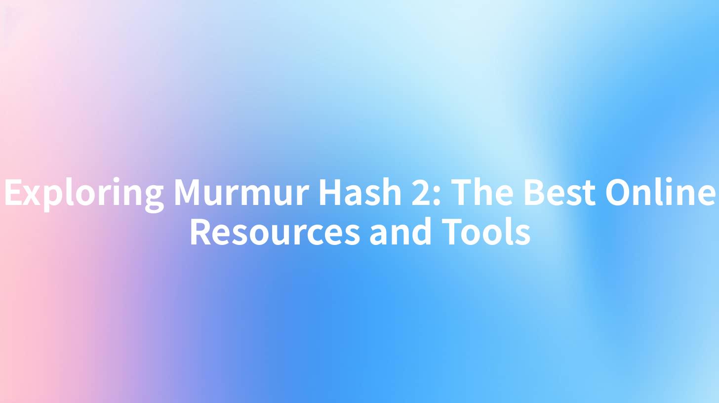 Exploring Murmur Hash 2: The Best Online Resources and Tools