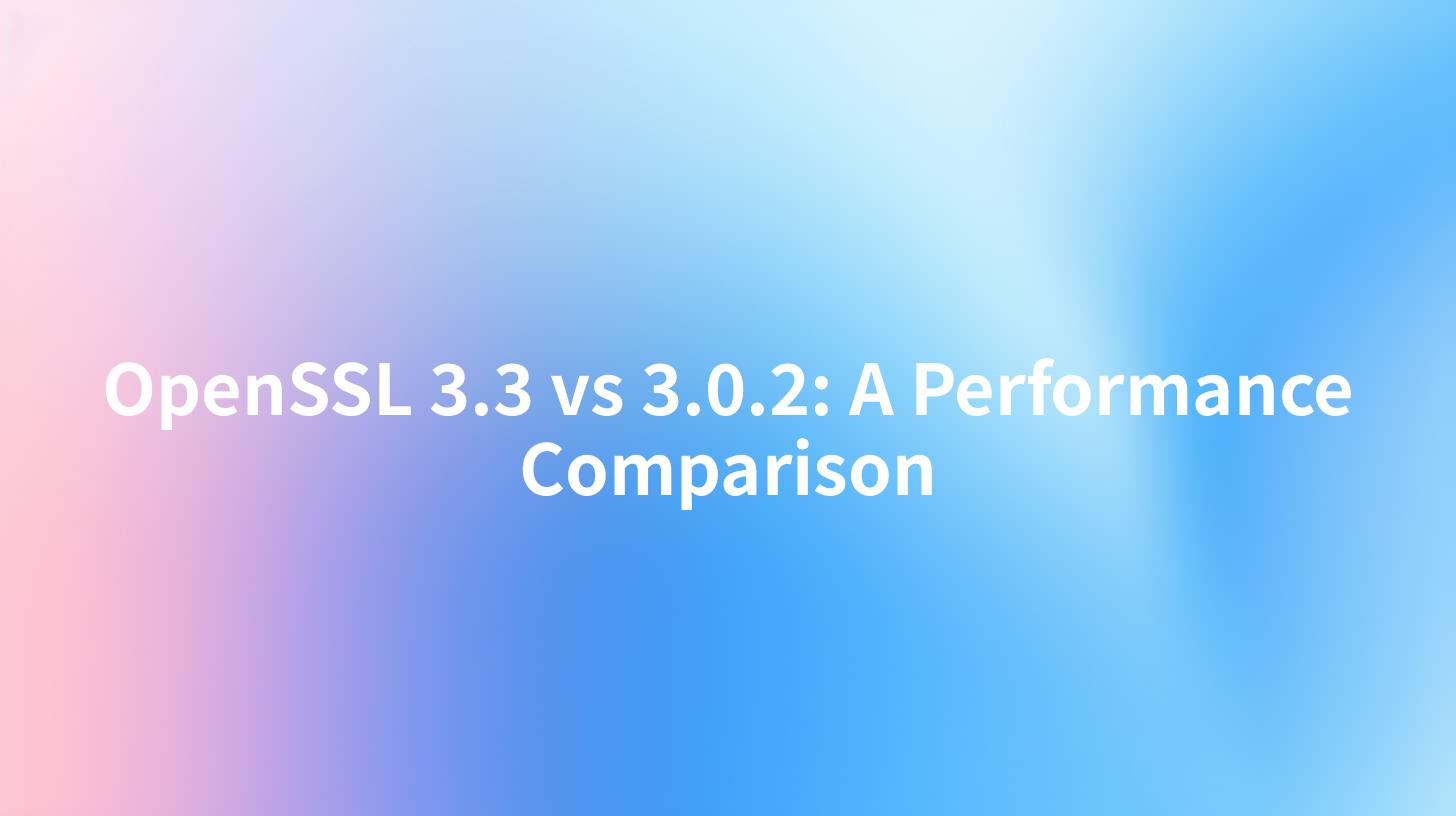 OpenSSL 3.3 vs 3.0.2: A Performance Comparison