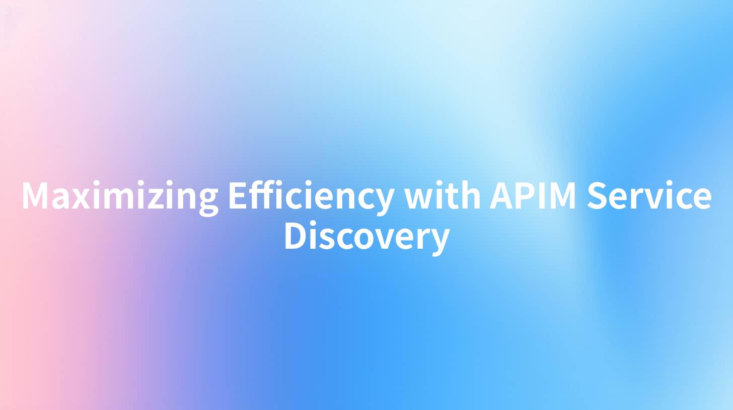 Maximizing Efficiency with APIM Service Discovery