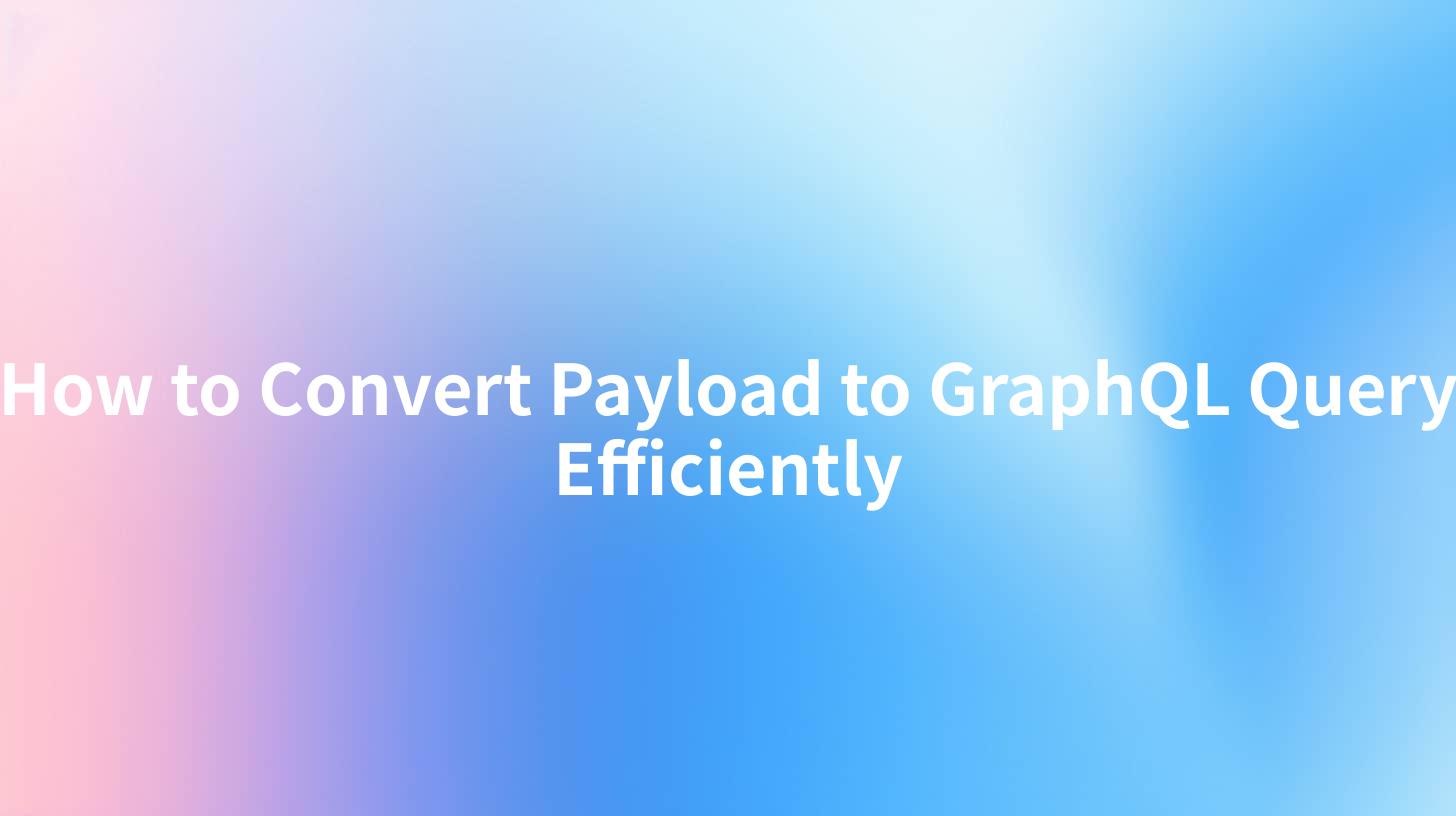 How to Convert Payload to GraphQL Query Efficiently