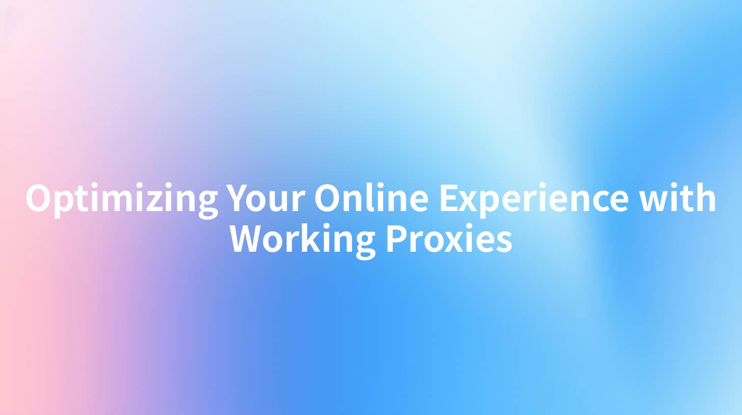 Optimizing Your Online Experience with Working Proxies