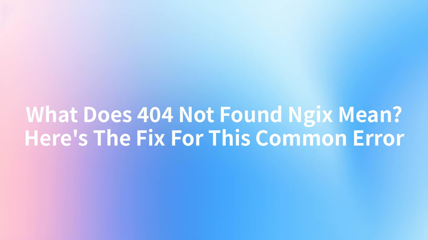 What Does 404 Not Found Ngix Mean? Here's The Fix For This Common Error