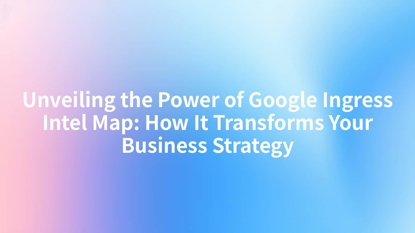 Unveiling the Power of Google Ingress Intel Map: How It Transforms Your Business Strategy
