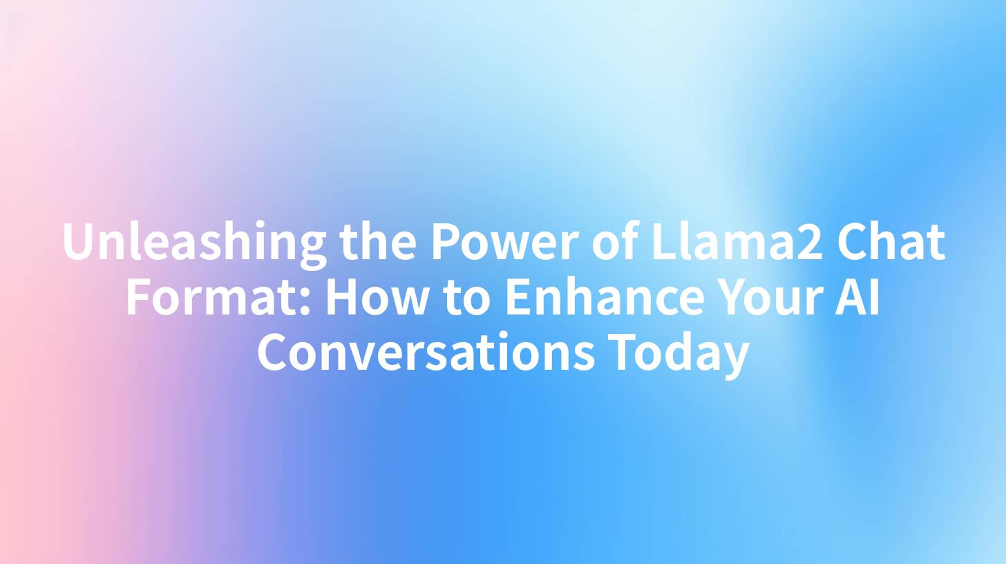 Unleashing the Power of Llama2 Chat Format: How to Enhance Your AI Conversations Today