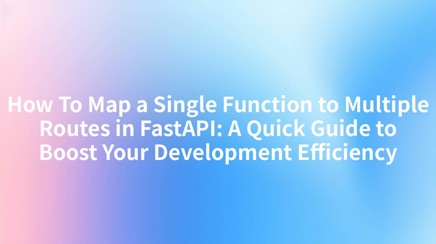 How To Map a Single Function to Multiple Routes in FastAPI: A Quick Guide to Boost Your Development Efficiency