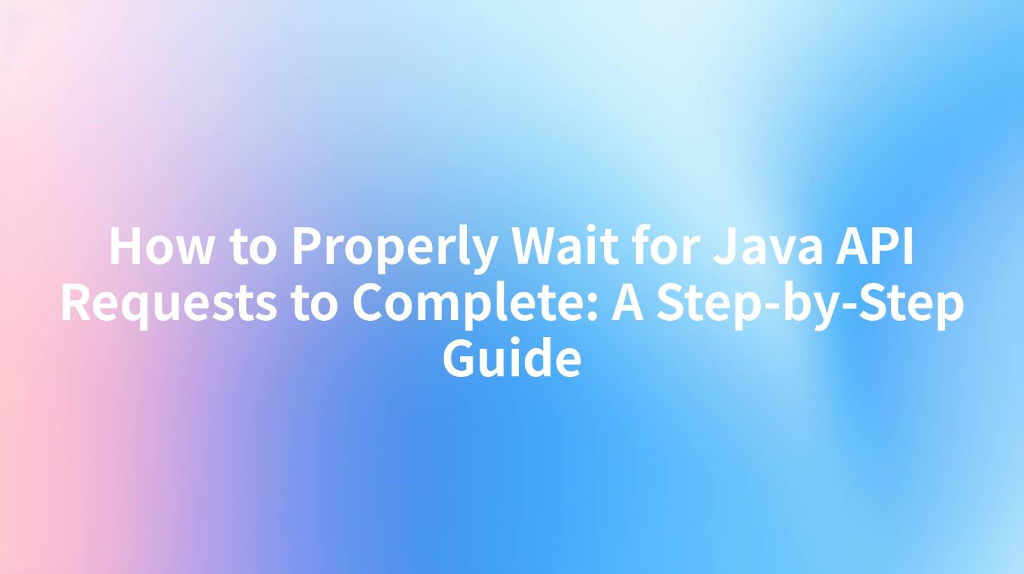 How to Properly Wait for Java API Requests to Complete: A Step-by-Step Guide