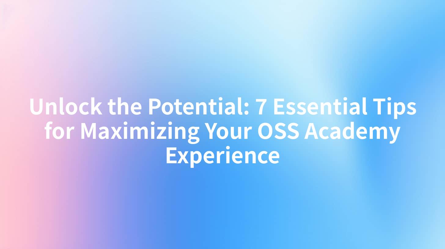 Unlock the Potential: 7 Essential Tips for Maximizing Your OSS Academy Experience