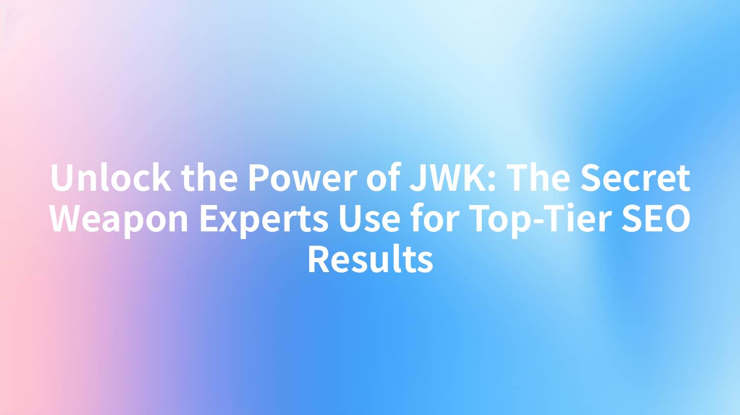 Unlock the Power of JWK: The Secret Weapon Experts Use for Top-Tier SEO Results