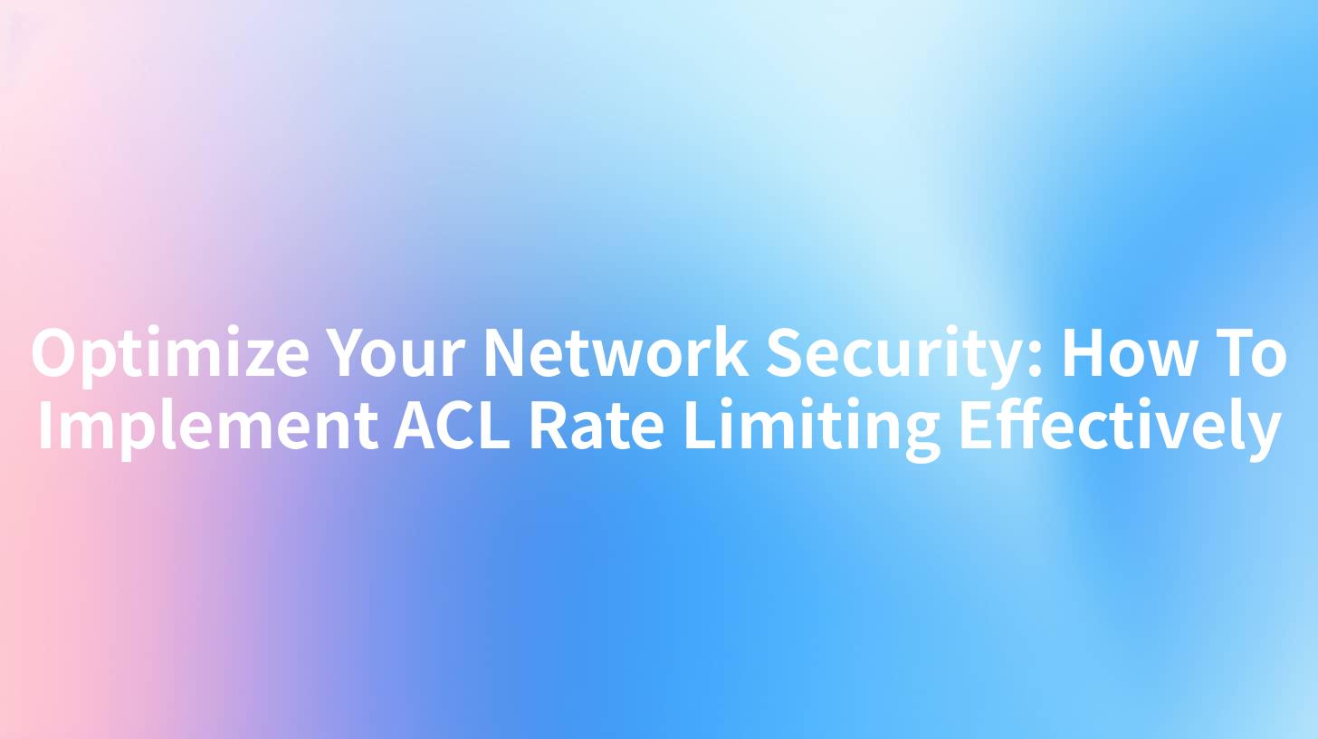 Optimize Your Network Security: How To Implement ACL Rate Limiting Effectively