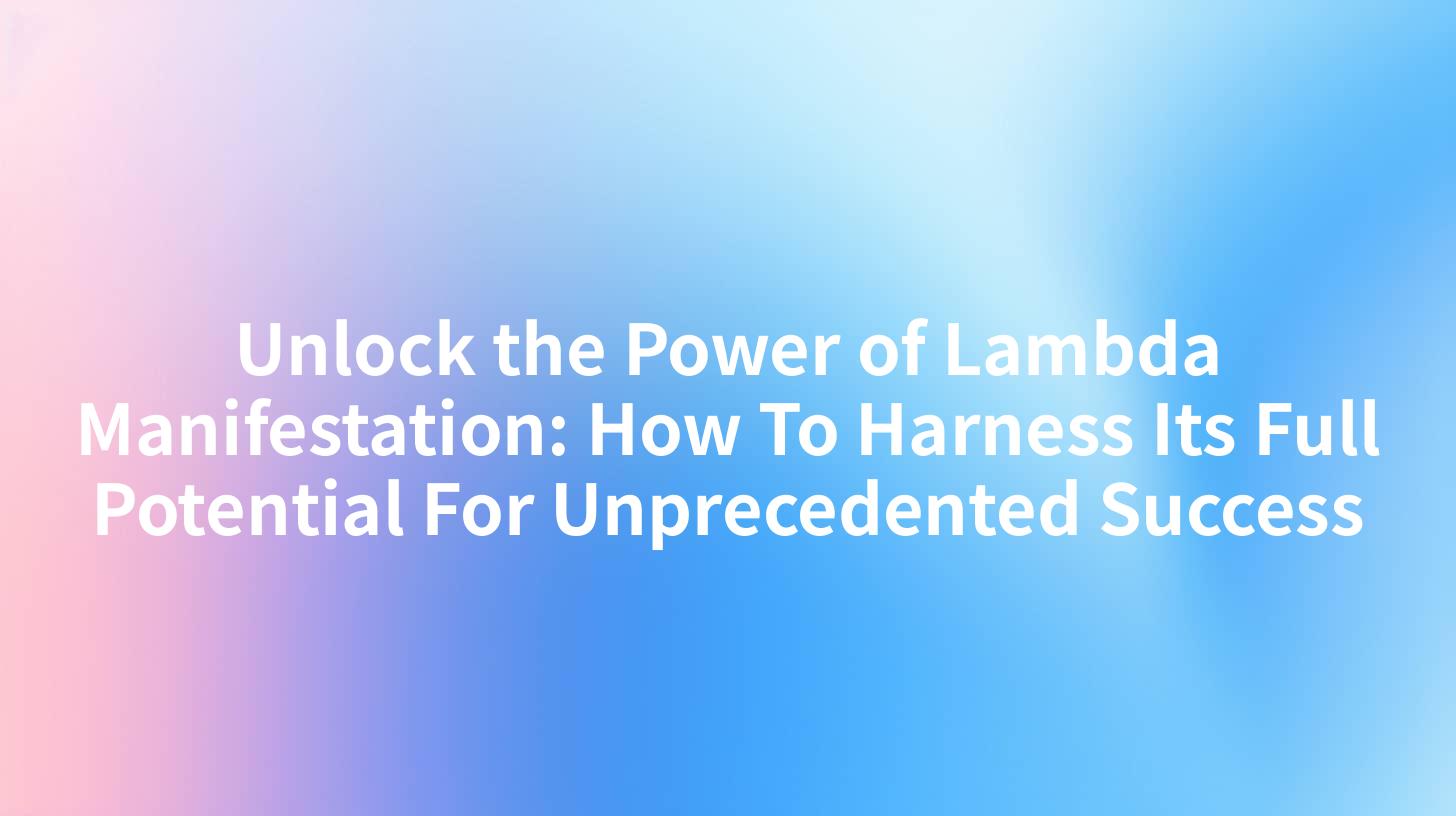 Unlock the Power of Lambda Manifestation: How To Harness Its Full Potential For Unprecedented Success