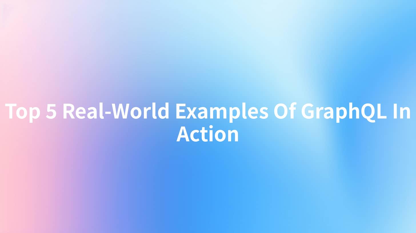 Top 5 Real-World Examples Of GraphQL In Action