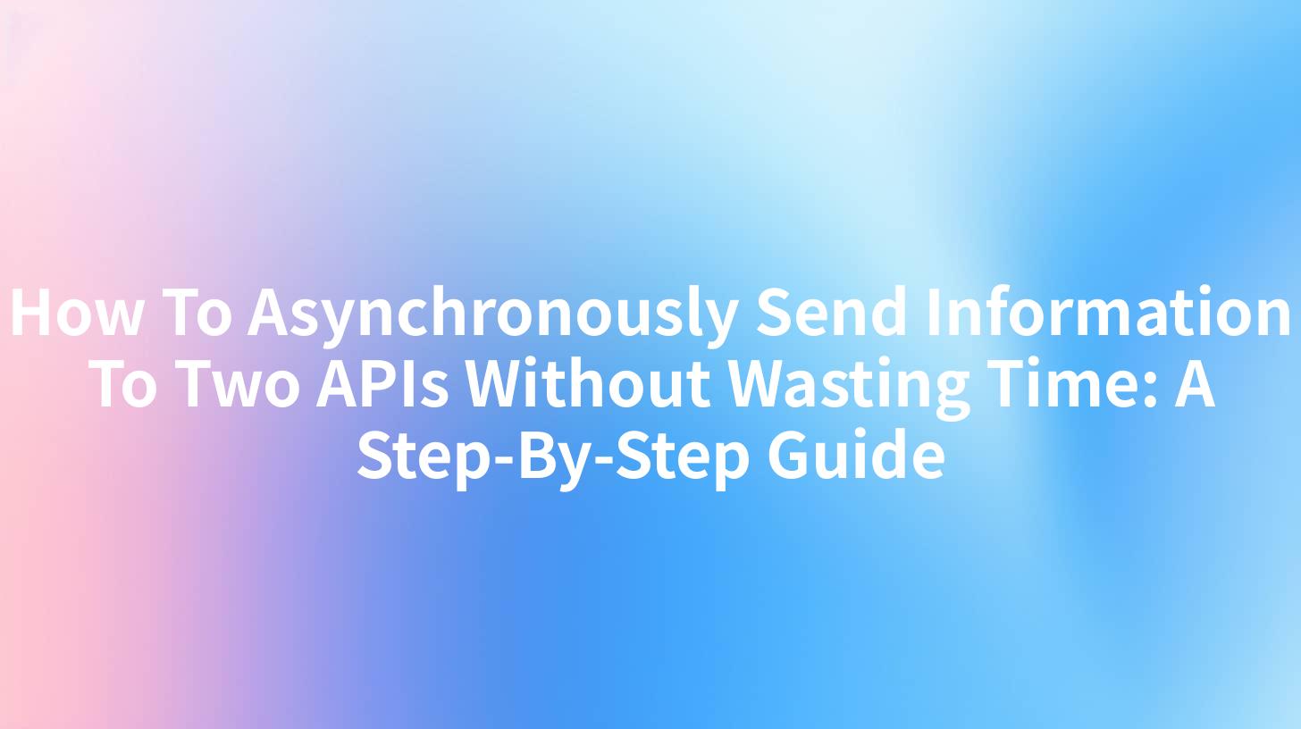 How To Asynchronously Send Information To Two APIs Without Wasting Time ...