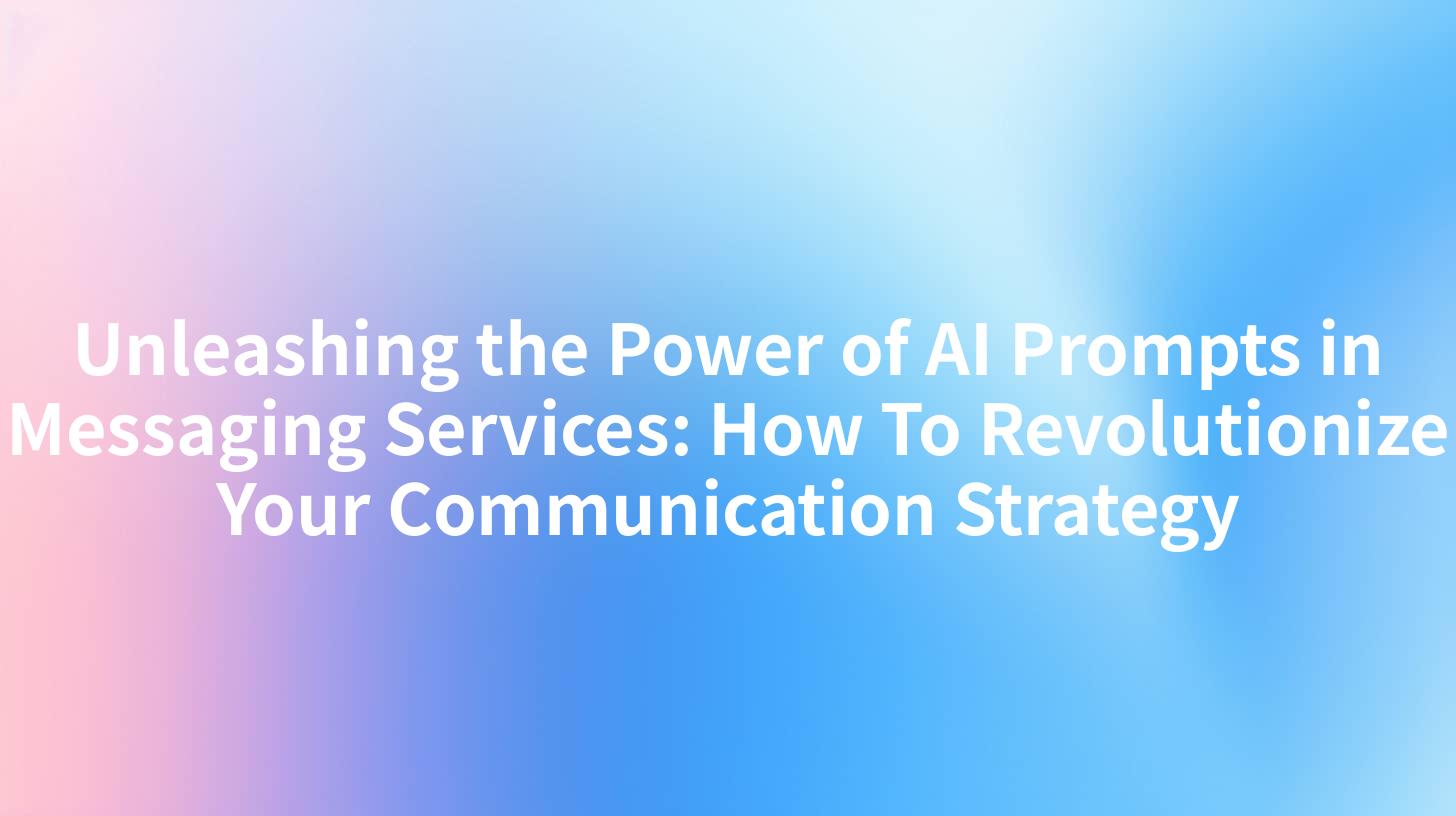 Unleashing the Power of AI Prompts in Messaging Services: How To Revolutionize Your Communication Strategy
