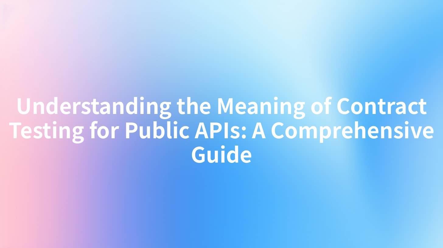 Understanding the Meaning of Contract Testing for Public APIs: A Comprehensive Guide